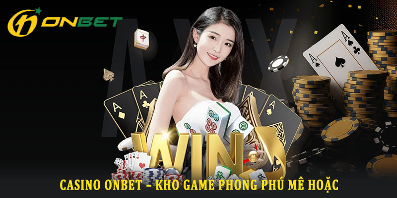 Tổng quan về sảnh cược casino ONBET Tổng quan về sảnh cược casino ONBET