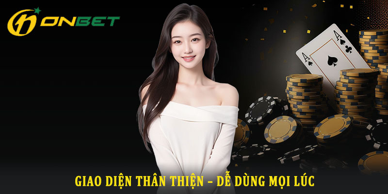 Giao diện dễ sử dụng, thân thiện với người dùng Giao diện dễ sử dụng, thân thiện với người dùng