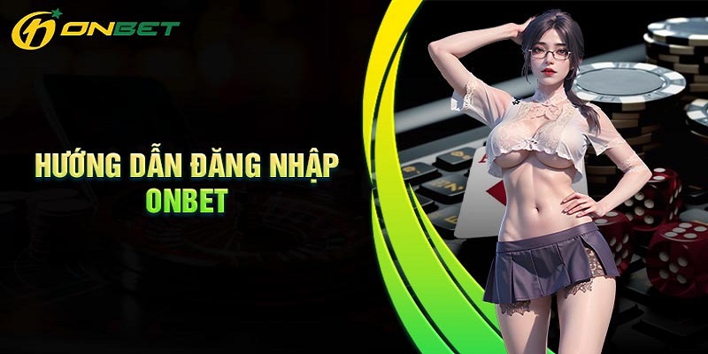 Hướng dẫn nhanh và an toàn để đăng nhập Onbet Hướng dẫn nhanh và an toàn để đăng nhập Onbet