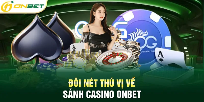4 sảnh casino ONBET thu hút người chơi nhất 4 sảnh casino ONBET thu hút người chơi nhất