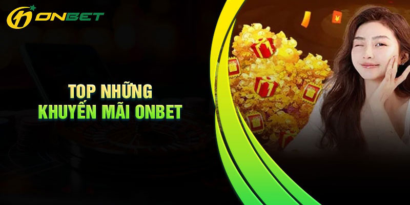 Top khuyến mãi Onbet cho người chơi mới - Cơ hội không thể bỏ qua Top khuyến mãi Onbet cho người chơi mới - Cơ hội không thể bỏ qua